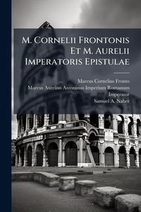 Produktbild: M. Cornelii Frontonis Et M. Aurelii Imperatoris Epistulae