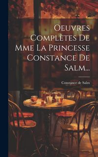 Produktbild: Oeuvres Compl&egrave;tes De Mme La Princesse Constance De Salm...