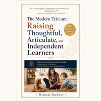 Produktbild: The Modern Trivium: Raising Thoughtful, Articulate, and Independent Learners: Classical Education at Home
