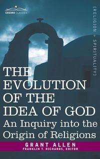 Bild vom Artikel Evolution of the Idea of God vom Autor Grant Allen