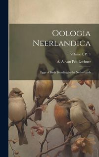 Produktbild: Oologia Neerlandica: Eggs of Birds Breeding in the Netherlands; Volume 1, pt. 1