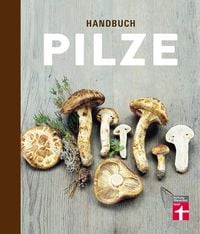 Produktbild: Handbuch Pilze: Speisepilze und ihre Doppelg&auml;nger - Klare Einordnung durch Tableau- und Detailfotos - F&uuml;r Anf&auml;nger und Pilzsammler
