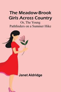 Produktbild: The Meadow-Brook Girls Across Country; Or, The Young Pathfinders on a Summer Hike