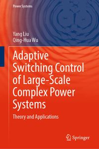 Bild vom Artikel Adaptive Switching Control of Large-Scale Complex Power Systems vom Autor Yang Liu