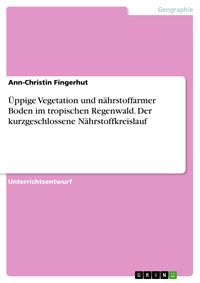 Produktbild: &Uuml;ppige Vegetation und n&auml;hrstoffarmer Boden im tropischen Regenwald. Der kurzgeschlossene N&auml;hrstoffkreislauf
