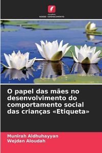 Produktbild: O papel das m&atilde;es no desenvolvimento do comportamento social das crian&ccedil;as Etiqueta