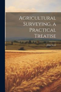 Produktbild: Agricultural Surveying. a Practical Treatise