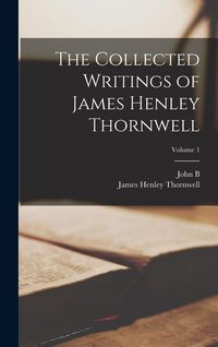 Produktbild: The Collected Writings of James Henley Thornwell; Volume 1
