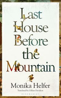 Bild vom Artikel Last House Before the Mountain vom Autor Monika Helfer