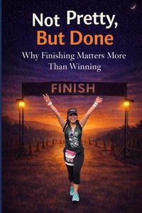 Produktbild: Not Pretty, But Done - Why Finishing Matters More Than Winning