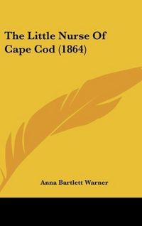 Produktbild: Warner, A: Little Nurse Of Cape Cod (1864)