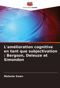Produktbild: L'am&eacute;lioration cognitive en tant que subjectivation : Bergson, Deleuze et Simondon