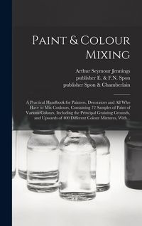 Produktbild: Paint & Colour Mixing: A Practical Handbook for Painters, Decorators and All Who Have to Mix Coulours, Containing 72 Samples of Paint of Vari