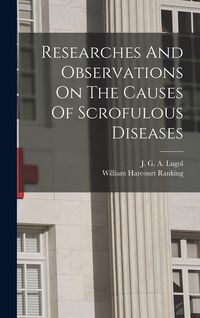 Produktbild: Researches And Observations On The Causes Of Scrofulous Diseases