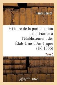 Produktbild: Histoire de la participation de la France &agrave; l'&eacute;tablissement des &Eacute;tats-Unis d'Am&eacute;rique T. 5
