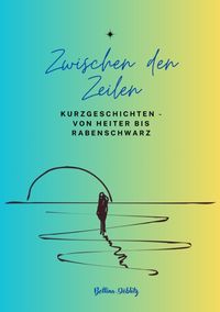 Produktbild: Zwischen den ZeIlen - Kurzgeschichten von Heiter bis Rabenschwarz