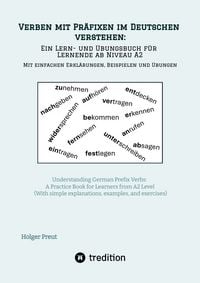 Produktbild: Verben mit Pr&auml;fixen im Deutschen verstehen: ein Lern- und &Uuml;bungsbuch f&uuml;r Lernende ab Niveau A2 (Mit einfachen Erkl&auml;rungen, Beispielen und &Uuml;bungen)
