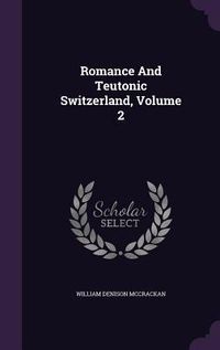 Produktbild: Romance And Teutonic Switzerland, Volume 2