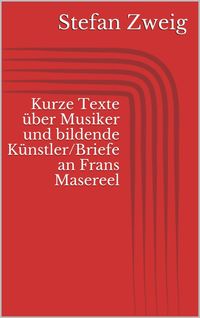 Bild vom Artikel Kurze Texte über Musiker und bildende Künstler/Briefe an Frans Masereel vom Autor Stefan Zweig