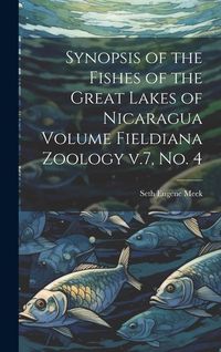 Produktbild: Synopsis of the Fishes of the Great Lakes of Nicaragua Volume Fieldiana Zoology v.7, no. 4