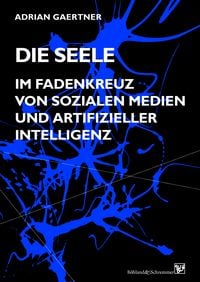 Produktbild: Die Seele im Fadenkreuz von sozialen Medien und artifizieller Intelligenz