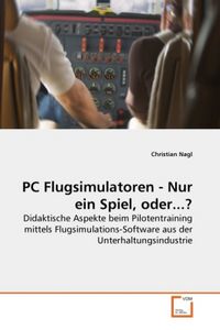 Produktbild: Nagl, C: PC Flugsimulatoren - Nur ein Spiel, oder...?