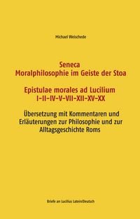 Produktbild: Seneca - Moralphilosophie im Geiste der Stoa - Epistulae morales ad Lucilium I-II-IV-V-VII-XII-XV-XX