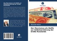 Produktbild: Der Marxismus als Waffe zur Selbstzerst&ouml;rung der Gr&ouml;&szlig;e Russlands