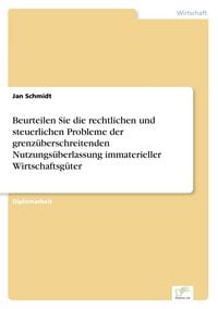 Produktbild: Beurteilen Sie die rechtlichen und steuerlichen Probleme der grenz&uuml;berschreitenden Nutzungs&uuml;berlassung immaterieller Wirtschaftsg&uuml;ter