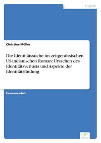 Produktbild: Die Identit&auml;tssuche im zeitgen&ouml;ssischen US-indianischen Roman: Ursachen des Identit&auml;tsverlusts und Aspekte der Identit&auml;tsfindung