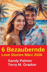 Produktbild: 6 Bezaubernde Love Stories M&auml;rz 2026