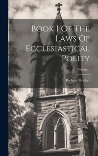 Produktbild: Book I Of The Laws Of Ecclesiastical Polity; Volume 1