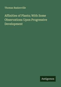 Produktbild: Affinities of Plants; With Some Observations Upon Progressive Development