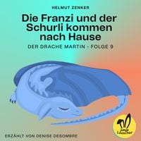 Produktbild: Die Franzi und der Schurli kommen nach Hause (Der Drache Martin, Folge 9)