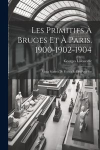 Produktbild: Les Primitifs &agrave; Bruges et &agrave; Paris, 1900-1902-1904: Vieux Ma&icirc;tres de France et des Pays-Bas