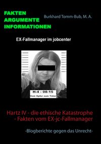 Produktbild: Hartz IV - die ethische Katastrophe - Fakten vom EX-jc-Fallmanager