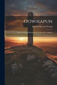 Produktbild: Oowikapun: How the Gospel Reached the Nelson River Indians