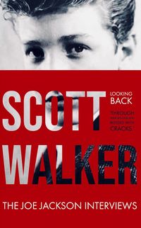 Produktbild: Scott Walker The Joe Jackson Interviews (Looking Back 'Through Mirrors Dark and Blessed with Cracks').