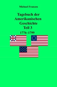 Produktbild: Tagebuch der Amerikanischen Geschichte Teil 3, 1776-1799