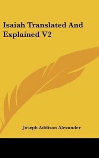 Produktbild: Alexander, J: Isaiah Translated And Explained V2