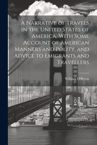 Produktbild: A Narrative of Travels in the United States of America, With Some Account of American Manners and Polity, and Advice to Emigrants and Travellers