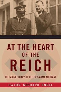 Produktbild: At the Heart of the Reich: The Secret Diary of Hitler's Army Adjutant
