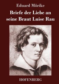 Bild vom Artikel Briefe der Liebe an seine Braut Luise Rau vom Autor Eduard Mörike