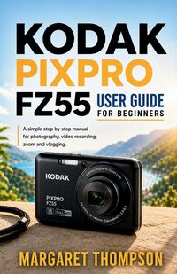 Produktbild: KODAK PIXPRO FZ55 USER GUIDE FOR BEGINNERS