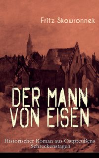 Produktbild: Der Mann von Eisen (Historischer Roman aus Ostpreu&szlig;ens Schreckenstagen)