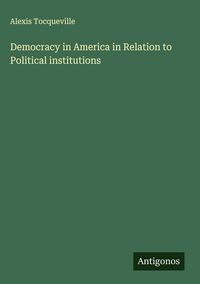 Produktbild: Democracy in America in Relation to Political institutions