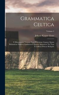 Produktbild: Grammatica Celtica: E Monumentis Vetustis Tam Hibernicae Linguae Quam Britannicae Dialecti Cambricae Cornicae Armoricae Nec Non E Gallicae