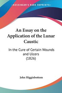 Produktbild: An Essay on the Application of the Lunar Caustic