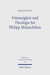 Produktbild: Fr&ouml;mmigkeit und Theologie bei Philipp Melanchthon