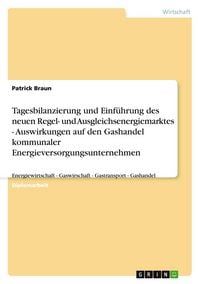 Produktbild: Tagesbilanzierung und Einf&uuml;hrung des neuen Regel- und Ausgleichsenergiemarktes. Auswirkungen auf den Gashandel kommunaler Energieversorgungsunternehmen